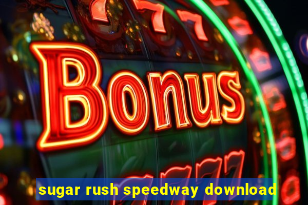 sugar rush speedway download